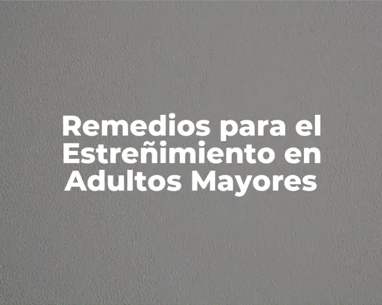 Remedios para el Estreñimiento en Adultos Mayores