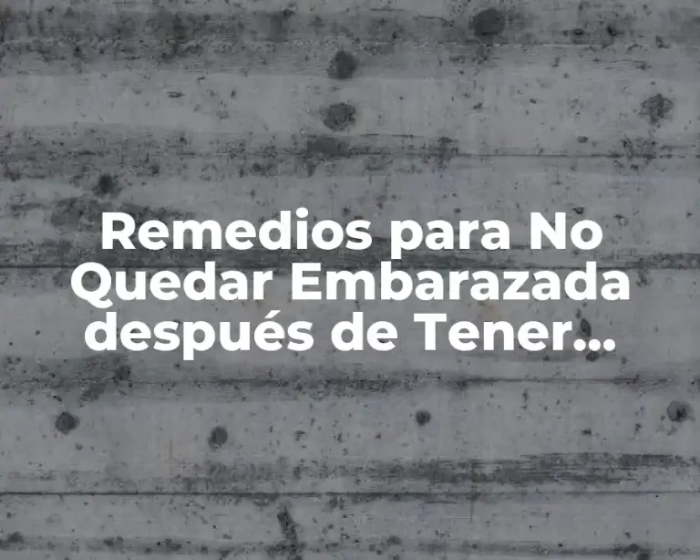 Remedios para No Quedar Embarazada después de Tener Relaciones