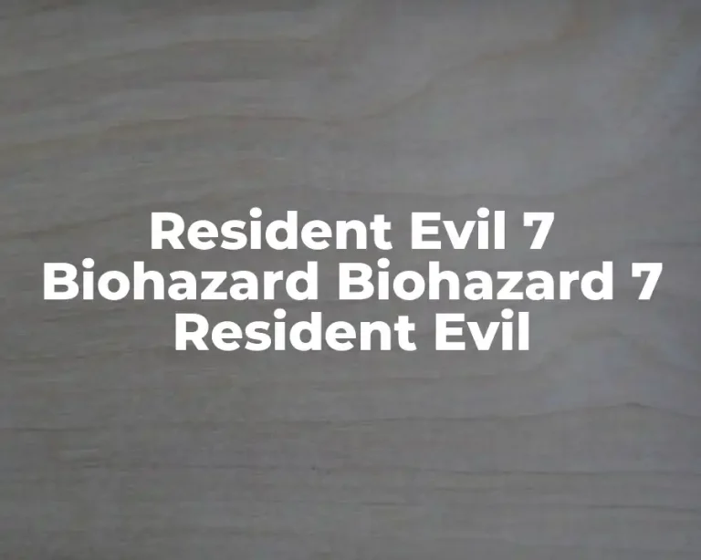 Resident Evil 7 Biohazard Biohazard 7 Resident Evil