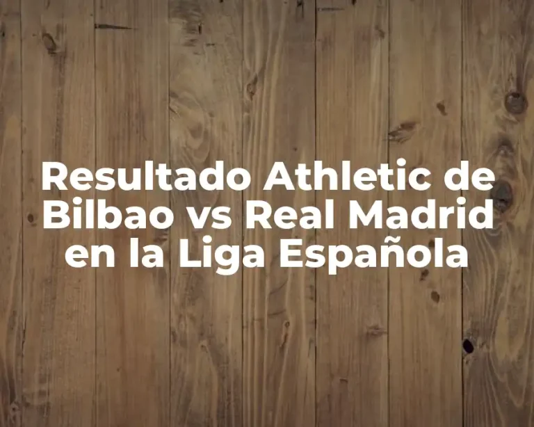 Resultado Athletic de Bilbao vs Real Madrid en la Liga Española