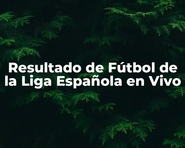 Resultado de Fútbol de la Liga Española en Vivo