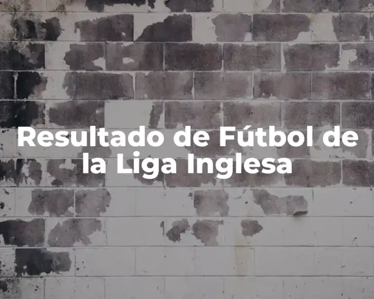 Resultado de Fútbol de la Liga Inglesa