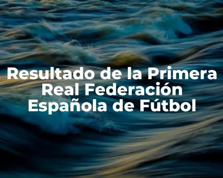 Resultado de la Primera Real Federación Española de Fútbol