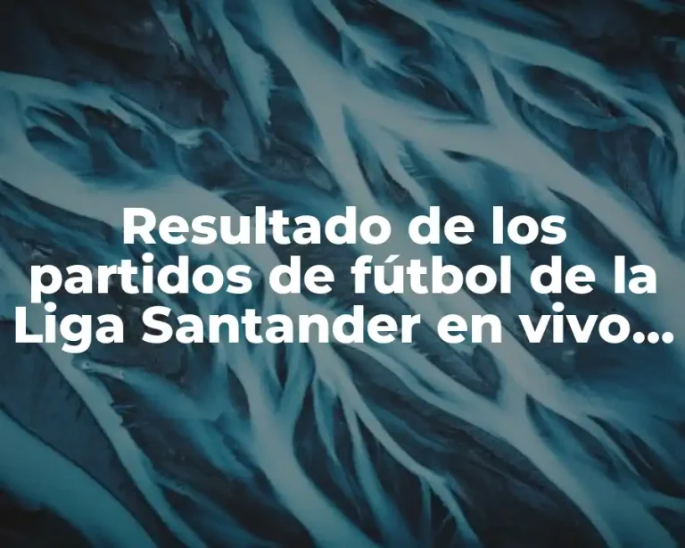Resultado de los partidos de fútbol de la Liga Santander en vivo y online