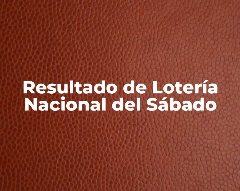 Resultado de Lotería Nacional del Sábado