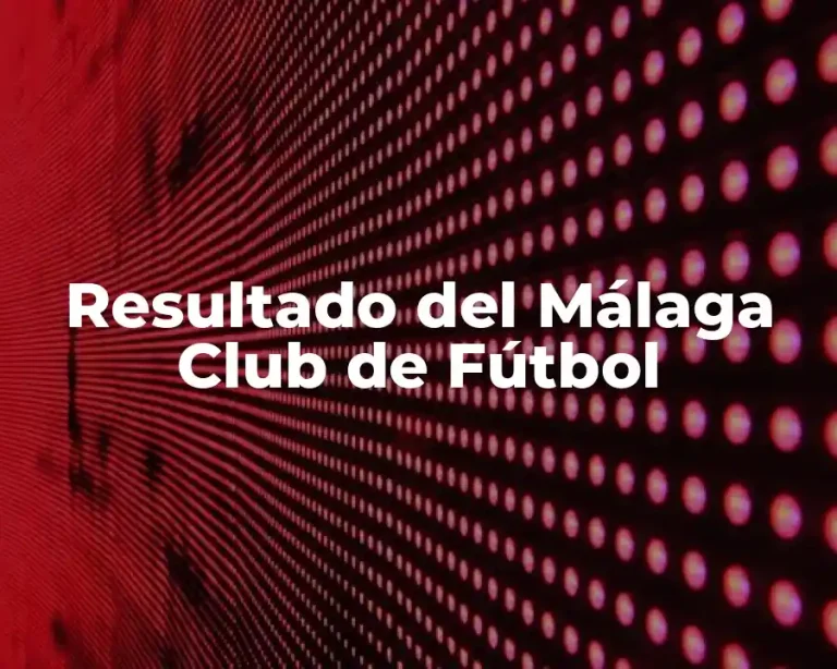 Resultado del Málaga Club de Fútbol