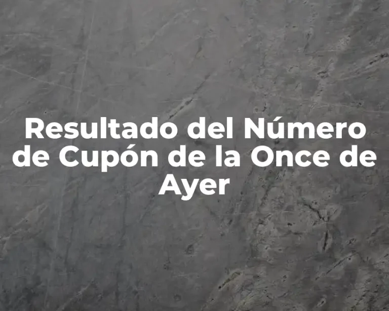 Resultado del Número de Cupón de la Once de Ayer