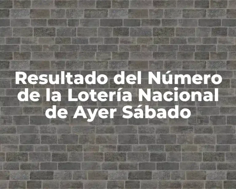 Resultado del Número de la Lotería Nacional de Ayer Sábado