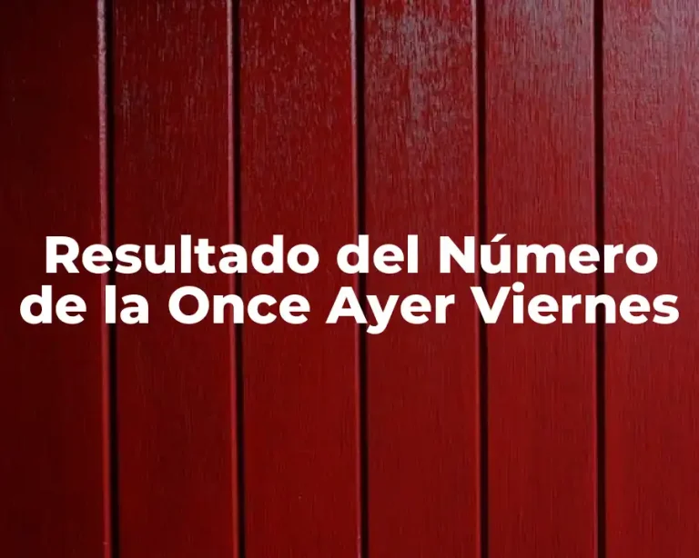 Resultado del Número de la Once Ayer Viernes