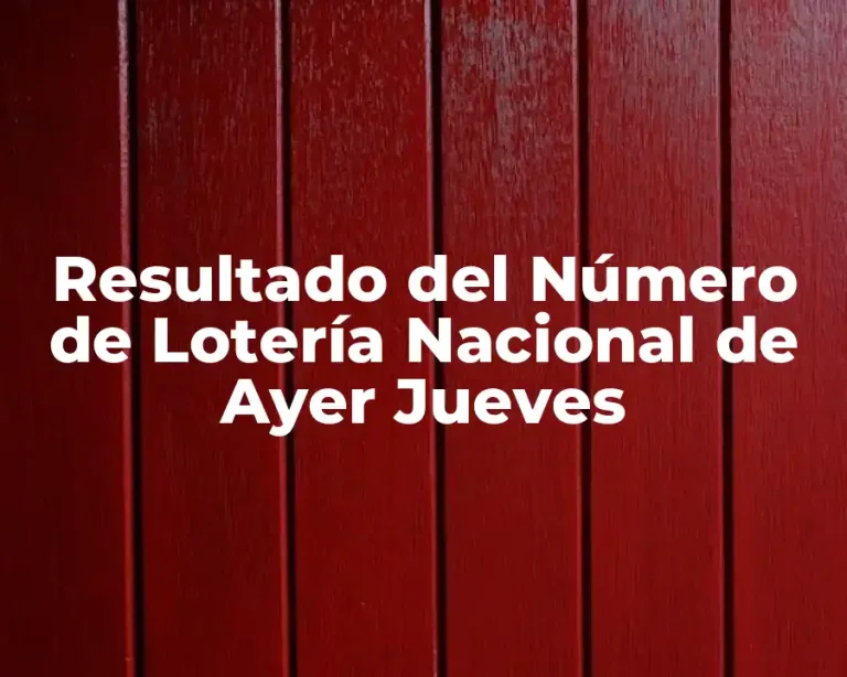 Resultado del Número de Lotería Nacional de Ayer Jueves