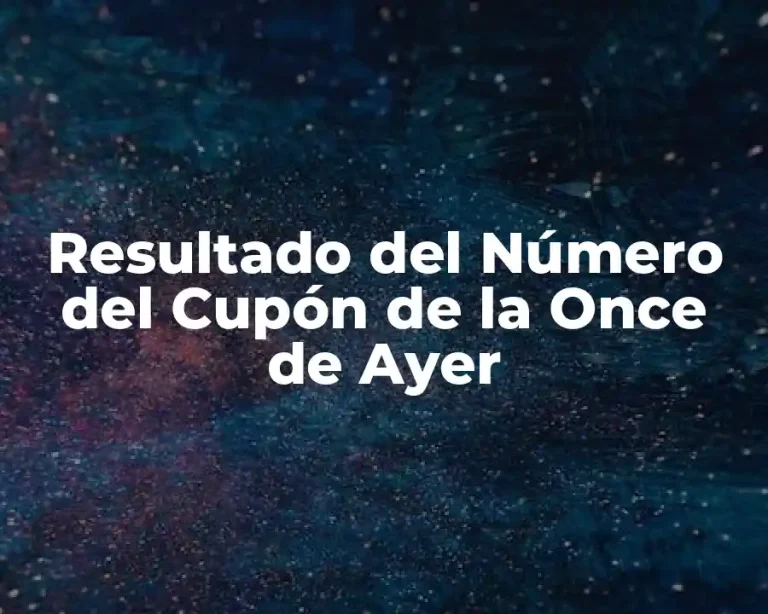 Resultado del Número del Cupón de la Once de Ayer