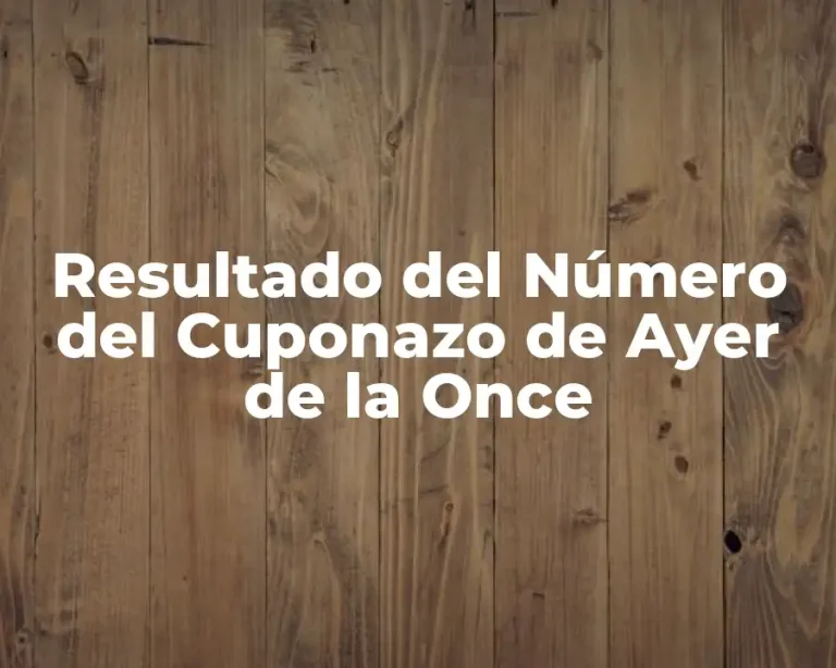 Resultado del Número del Cuponazo de Ayer de la Once