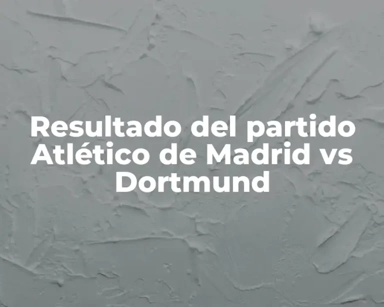 Resultado del partido Atlético de Madrid vs Dortmund