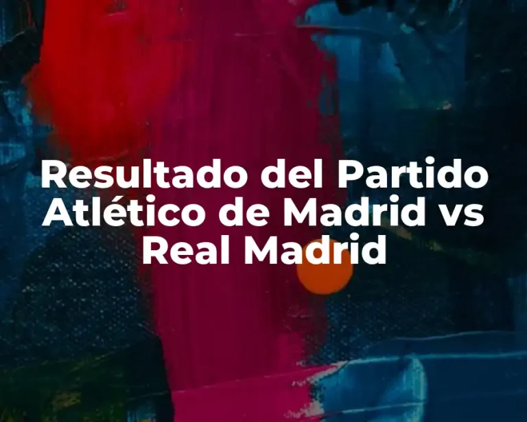 Resultado del Partido Atlético de Madrid vs Real Madrid