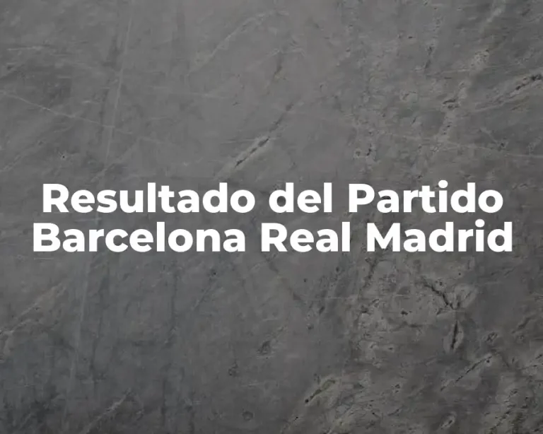 Resultado del Partido Barcelona Real Madrid