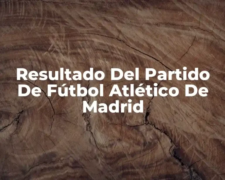 Resultado Del Partido De Fútbol Atlético De Madrid