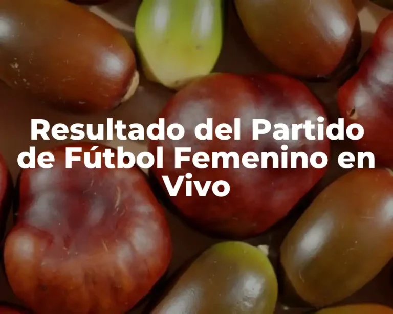 Resultado del Partido de Fútbol Femenino en Vivo