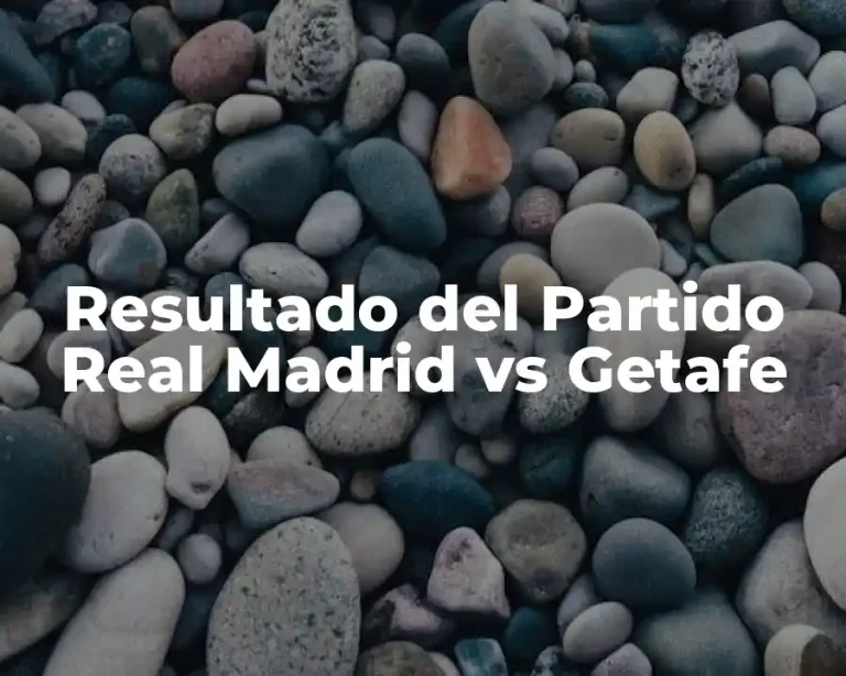 Resultado del Partido Real Madrid vs Getafe