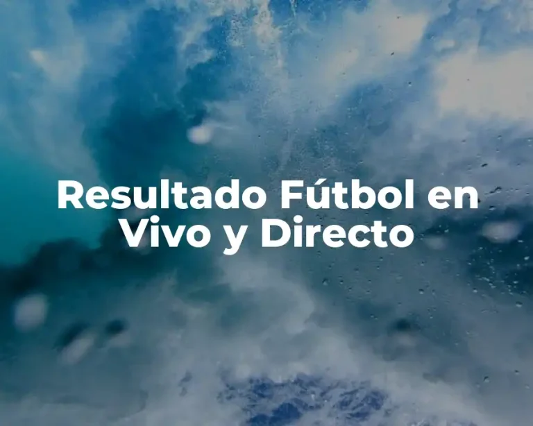 Resultado Fútbol en Vivo y Directo