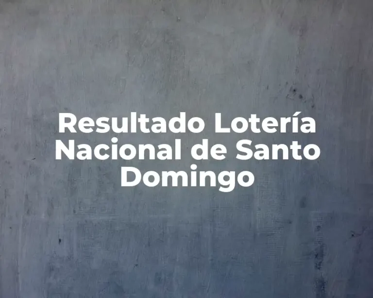 Resultado Lotería Nacional de Santo Domingo
