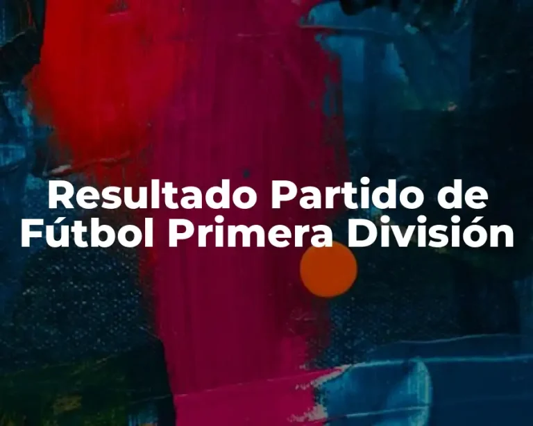Resultado Partido de Fútbol Primera División