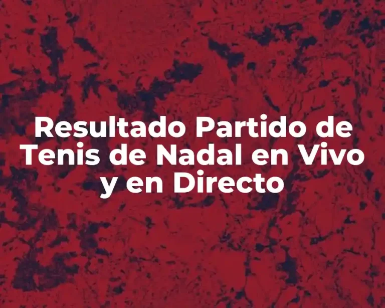 Resultado Partido de Tenis de Nadal en Vivo y en Directo