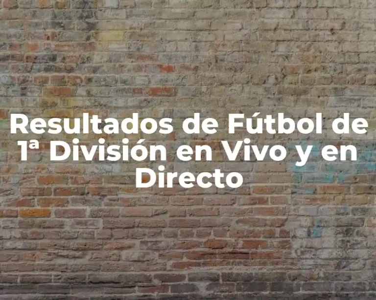 Resultados de Fútbol de 1ª División en Vivo y en Directo