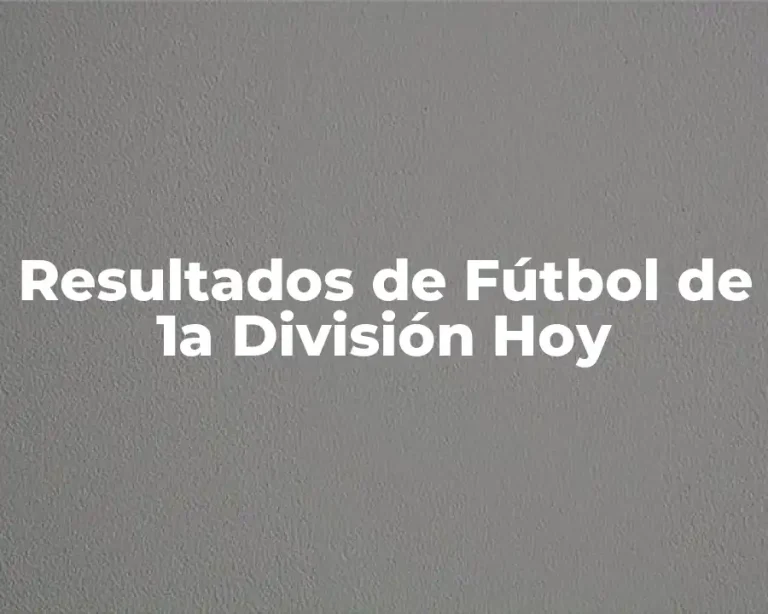 Resultados de Fútbol de 1a División Hoy