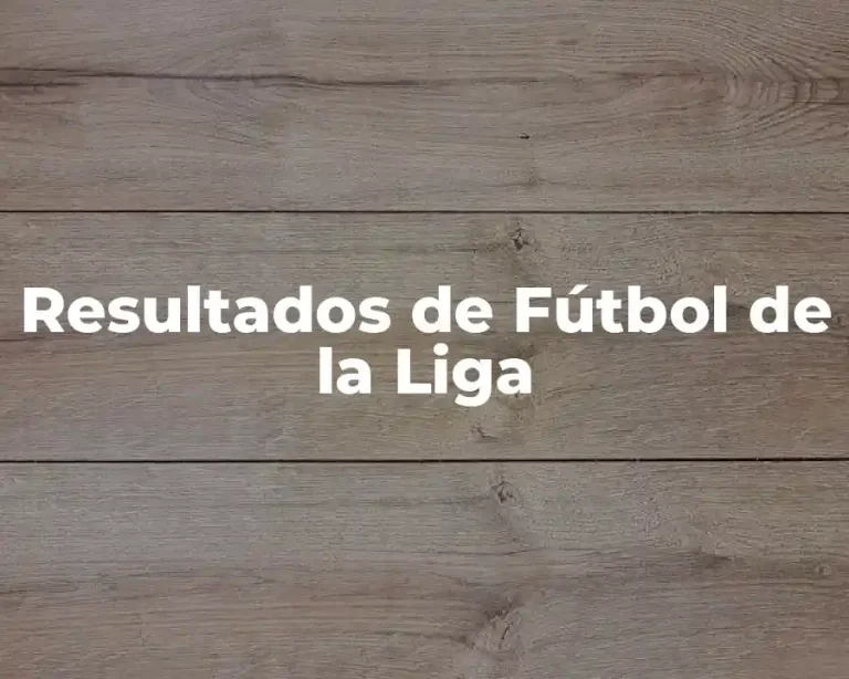 Resultados de Fútbol de la Liga