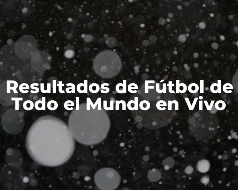 Resultados de Fútbol de Todo el Mundo en Vivo