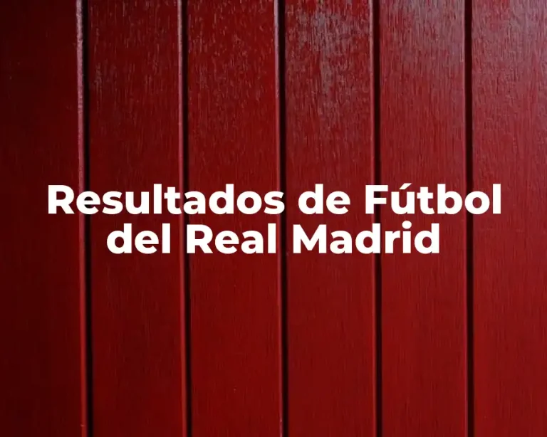 Resultados de Fútbol del Real Madrid