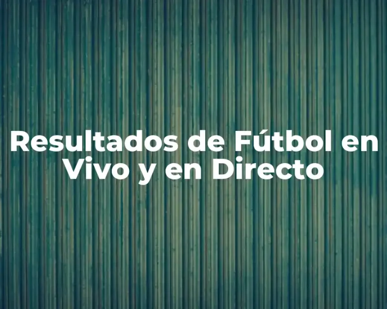 Resultados de Fútbol en Vivo y en Directo