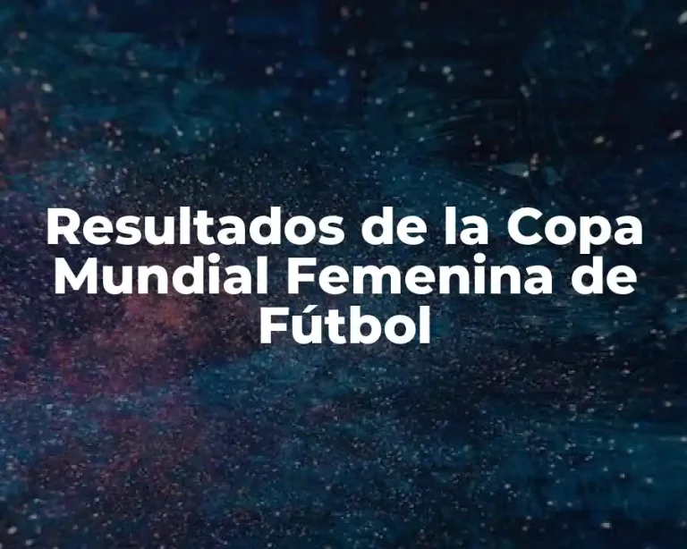 Resultados de la Copa Mundial Femenina de Fútbol