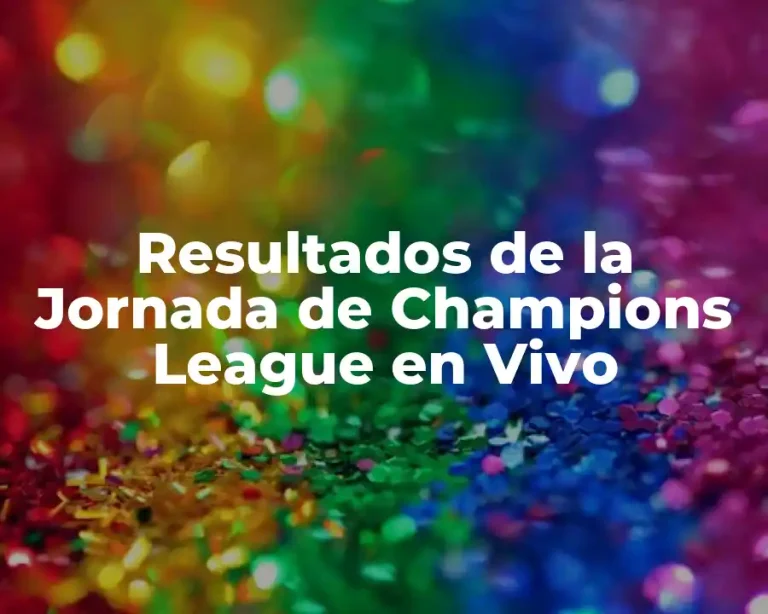 Resultados de la Jornada de Champions League en Vivo