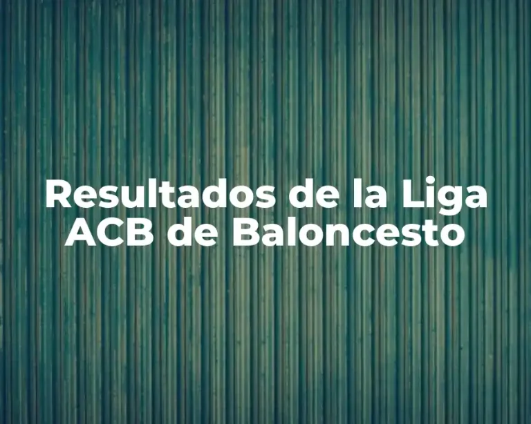 Resultados de la Liga ACB de Baloncesto