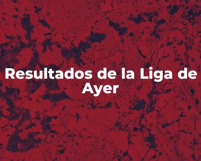 Resultados de la Liga de Ayer
