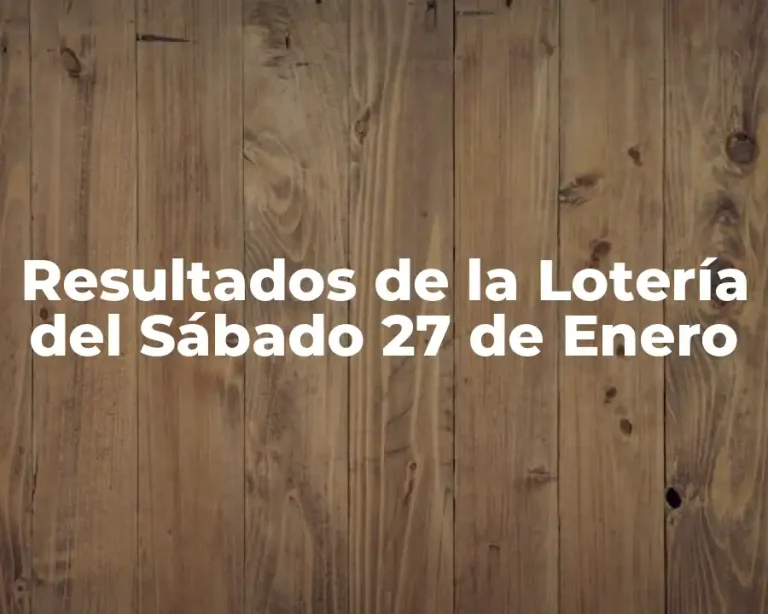 Resultados de la Lotería del Sábado 27 de Enero