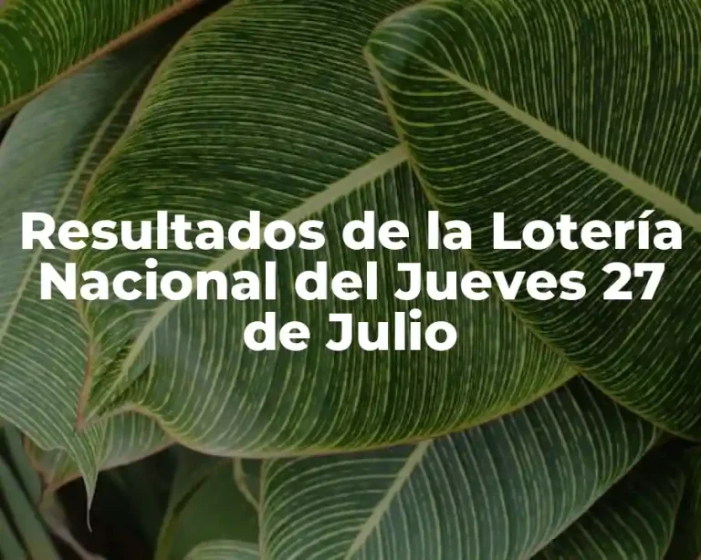 Resultados de la Lotería Nacional del Jueves 27 de Julio