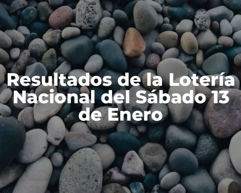 Resultados de la Lotería Nacional del Sábado 13 de Enero