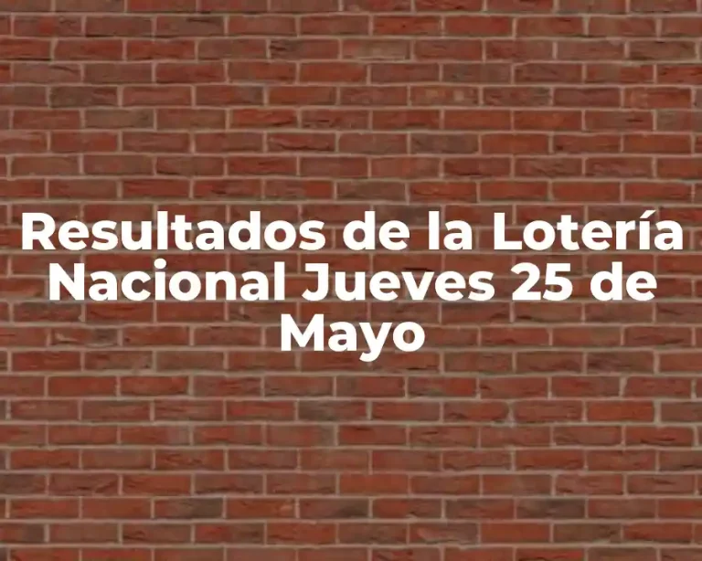 Resultados de la Lotería Nacional Jueves 25 de Mayo