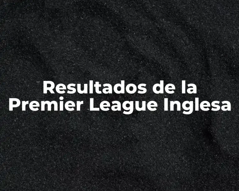 Resultados de la Premier League Inglesa