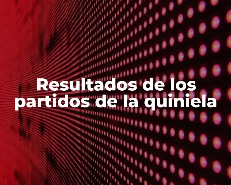 Resultados de los partidos de la quiniela