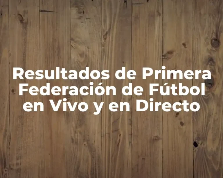 Resultados de Primera Federación de Fútbol en Vivo y en Directo