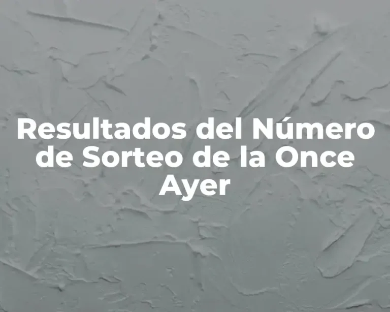 Resultados del Número de Sorteo de la Once Ayer