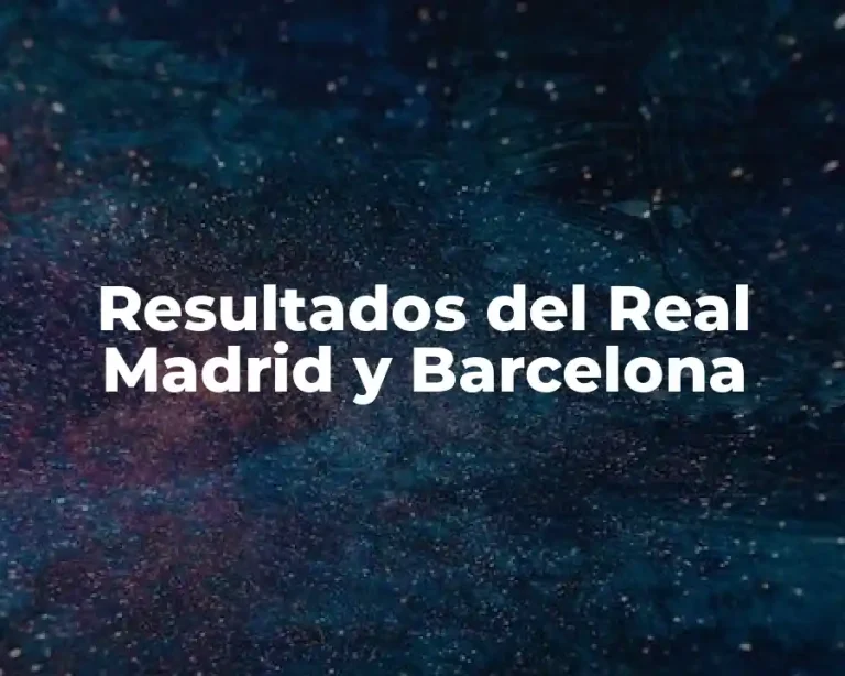 Resultados del Real Madrid y Barcelona