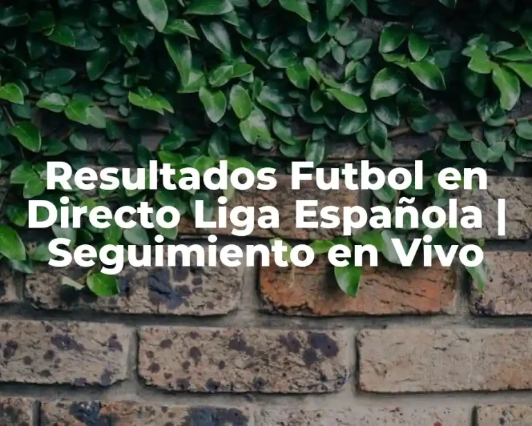Resultados Futbol en Directo Liga Española | Seguimiento en Vivo