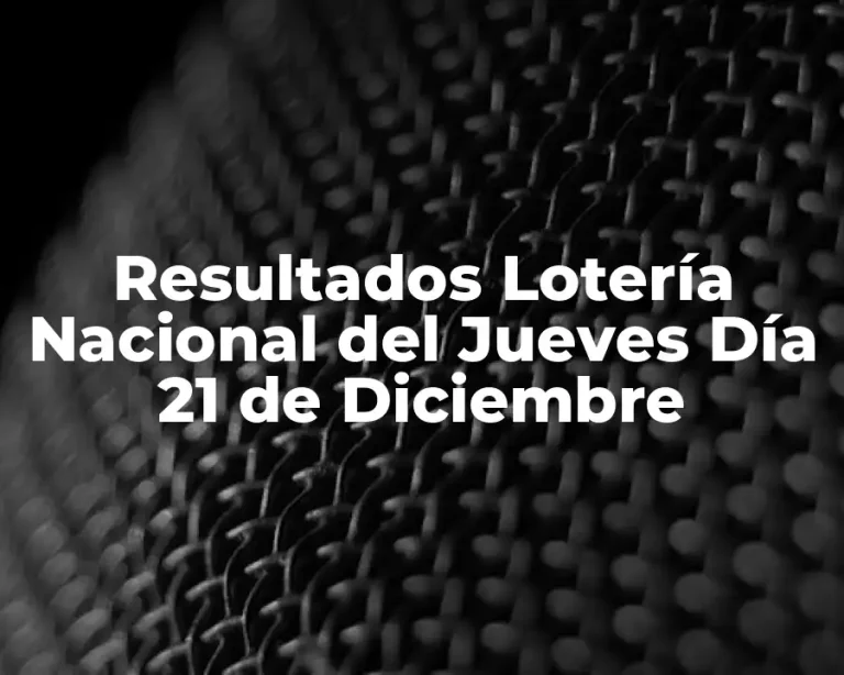 Resultados Lotería Nacional del Jueves Día 21 de Diciembre