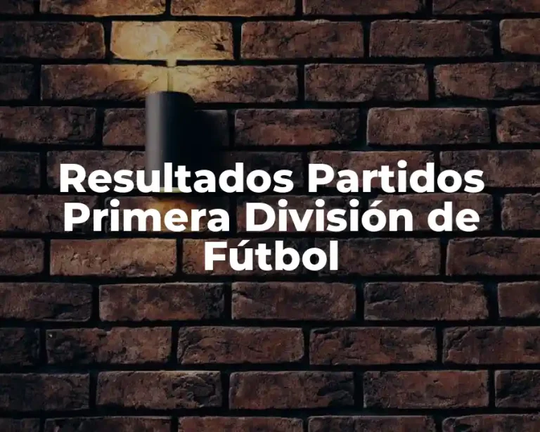Resultados Partidos Primera División de Fútbol
