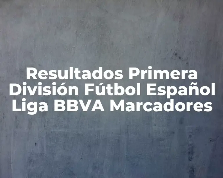 Resultados Primera División Fútbol Español Liga BBVA Marcadores
