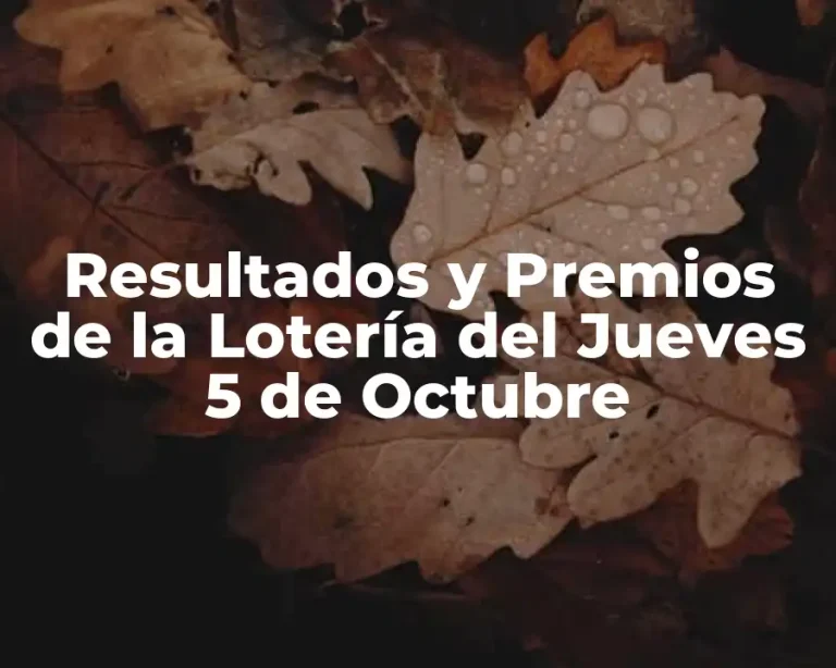 Resultados y Premios de la Lotería del Jueves 5 de Octubre
